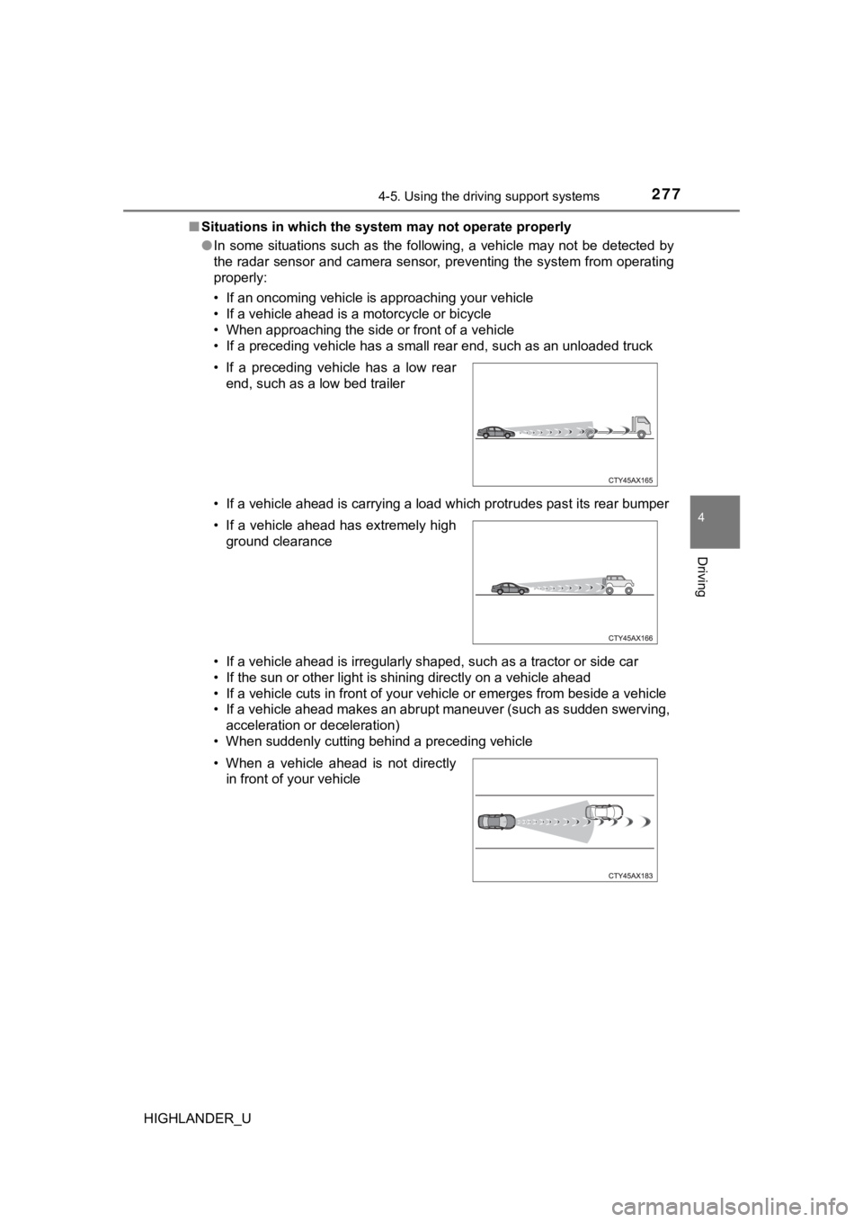 TOYOTA HIGHLANDER 2019  Owners Manual (in English) 2774-5. Using the driving support systems
4
Driving
HIGHLANDER_U■
Situations in which the syst em may not operate properly
● In  some  situations  such  as  the  following,  a  vehicle  may  not  