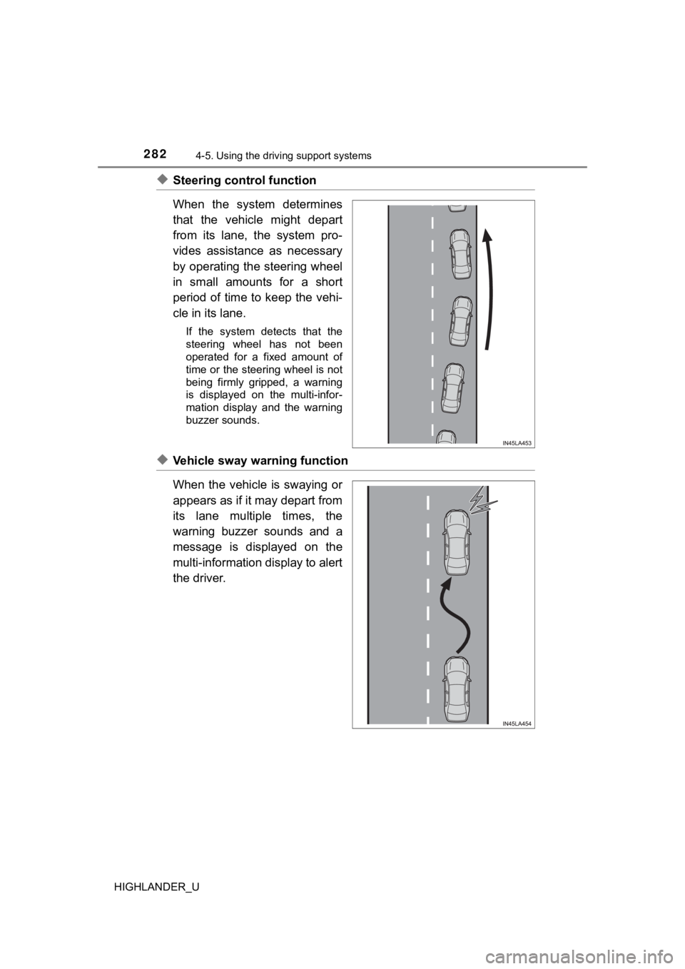 TOYOTA HIGHLANDER 2019  Owners Manual (in English) 2824-5. Using the driving support systems
HIGHLANDER_U
◆Steering control function
When  the  system  determines
that  the  vehicle  might  depart
from  its  lane,  the  system  pro-
vides  assistanc
