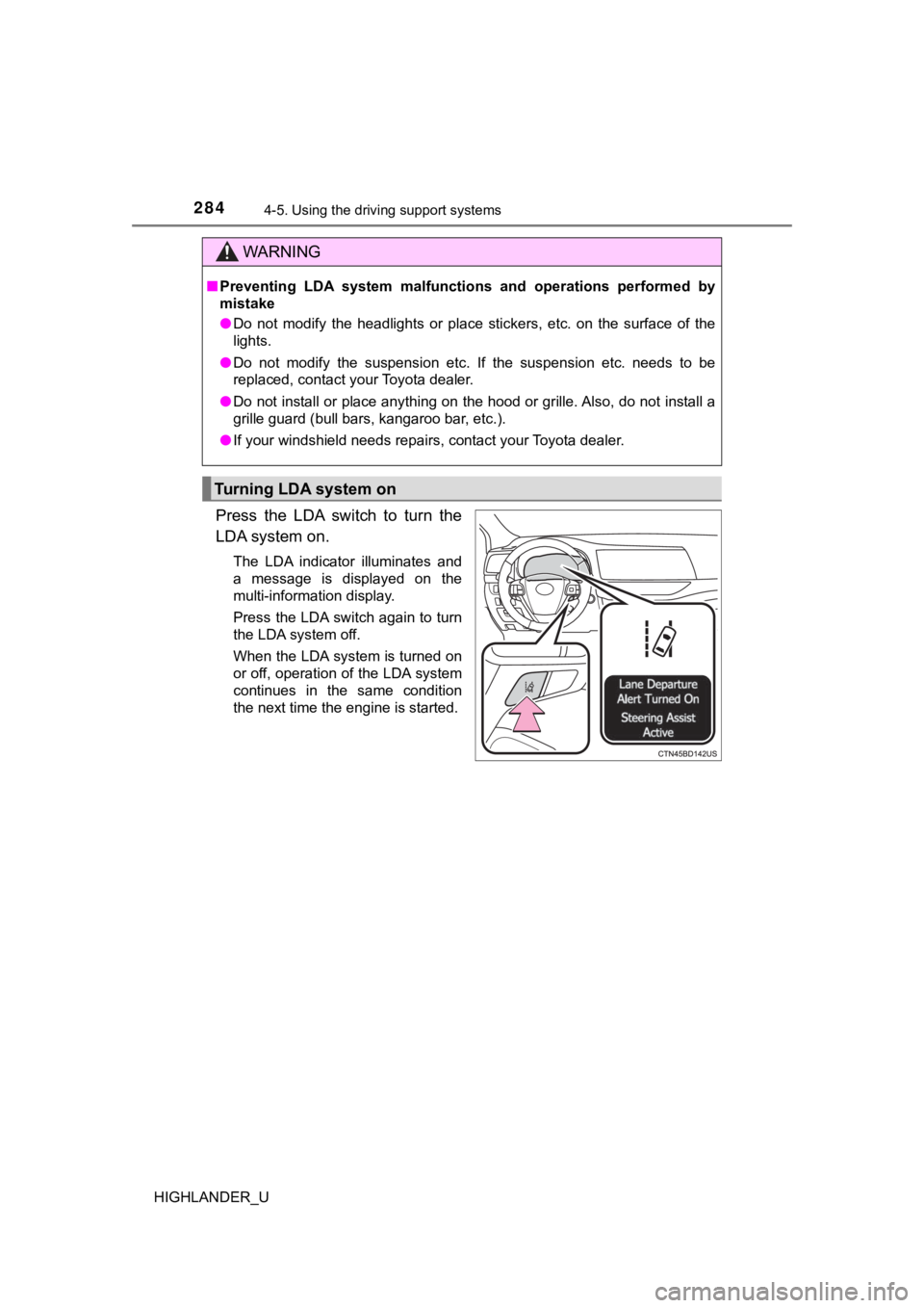 TOYOTA HIGHLANDER 2019  Owners Manual (in English) 2844-5. Using the driving support systems
HIGHLANDER_U
Press  the  LDA  switch  to  turn  the
LDA system on.
The  LDA  indicator  illuminates  and
a  message  is  displayed  on  the
multi-information 