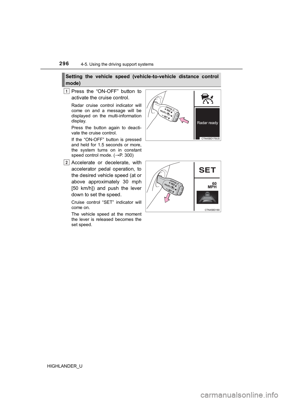 TOYOTA HIGHLANDER 2019  Owners Manual (in English) 2964-5. Using the driving support systems
HIGHLANDER_U
Press  the  “ON-OFF”  button  to
activate the cruise control.
Radar  cruise  control  indicator  will
come  on  and  a  message  will  be
dis
