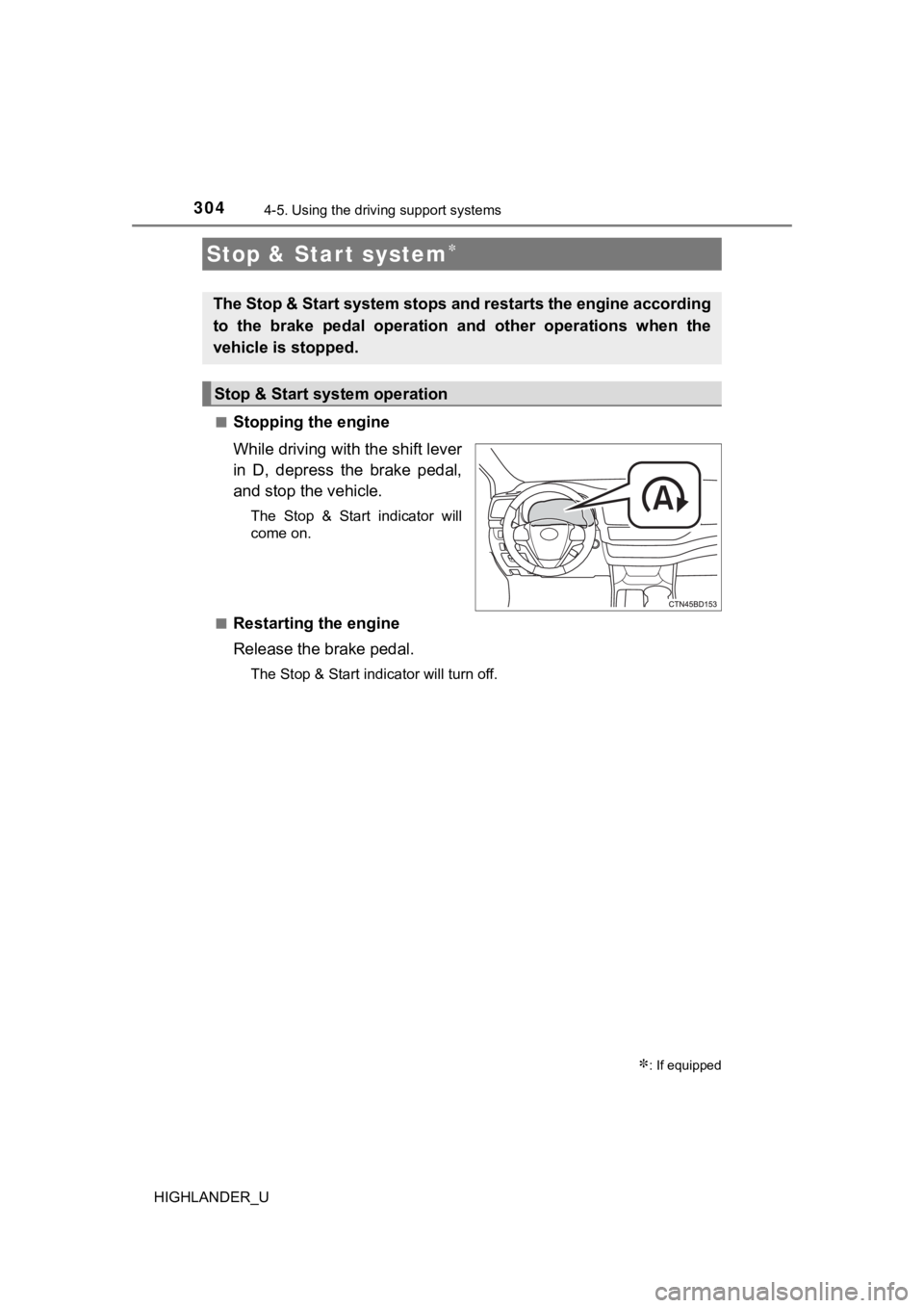TOYOTA HIGHLANDER 2019 Owners Manual (in English) 3044-5. Using the driving support systems
HIGHLANDER_U■
Stopping the engine
While driving with the shift lever
in D, depress the brake pedal,
and stop the vehicle.
The Stop & Start indicato TOYOTA HIGHLANDER 2019 Owners Manual (in English) 3044-5. Using the driving support systems
HIGHLANDER_U■
Stopping the engine
While driving with the shift lever
in D, depress the brake pedal,
and stop the vehicle.
The Stop & Start indicato