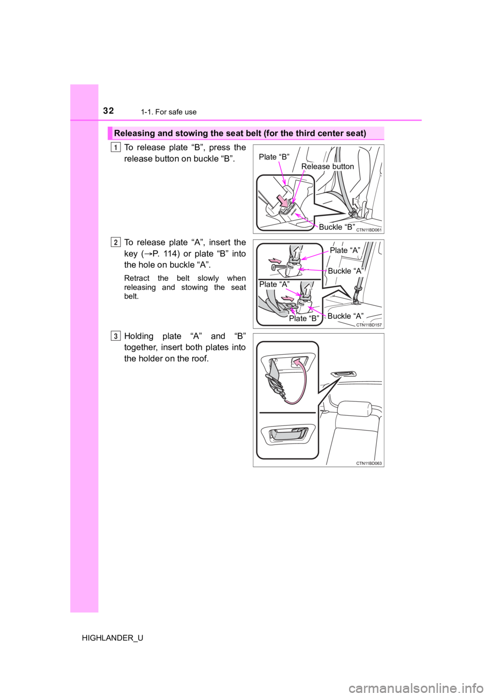 TOYOTA HIGHLANDER 2019 Owners Manual (in English) 321-1. For safe use
HIGHLANDER_U
To release plate “B”, press the
release button on buckle “B”.
To release plate “A”, insert the
key ( P. 114) or plate “B” into
the h TOYOTA HIGHLANDER 2019 Owners Manual (in English) 321-1. For safe use
HIGHLANDER_U
To release plate “B”, press the
release button on buckle “B”.
To release plate “A”, insert the
key ( P. 114) or plate “B” into
the h