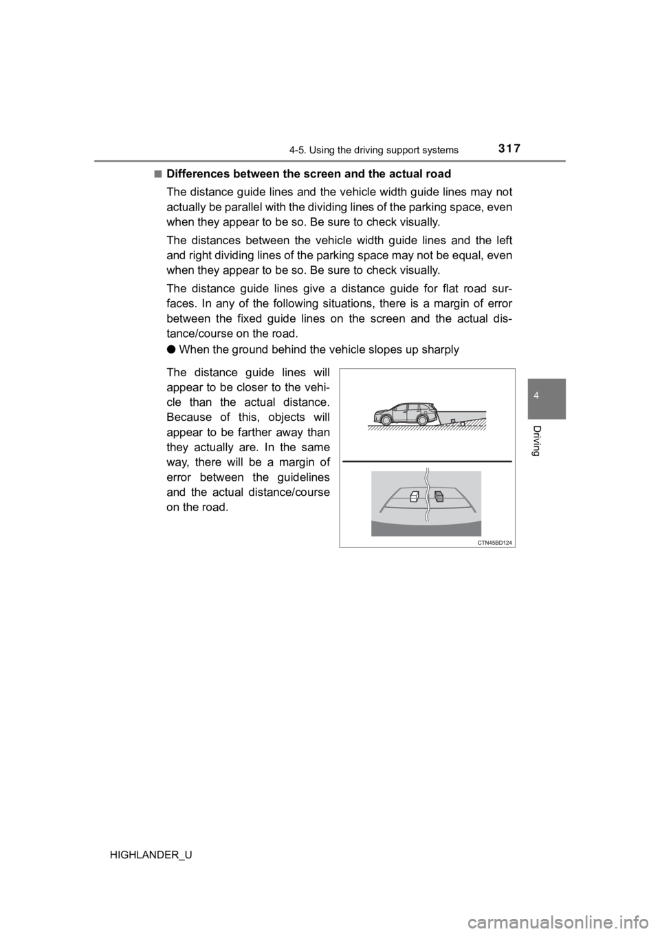 TOYOTA HIGHLANDER 2019  Owners Manual (in English) 3174-5. Using the driving support systems
4
Driving
HIGHLANDER_U■
Differences between the scr
een and the actual road
The distance guide lines and the  vehicle width guide lines may not
actually be 