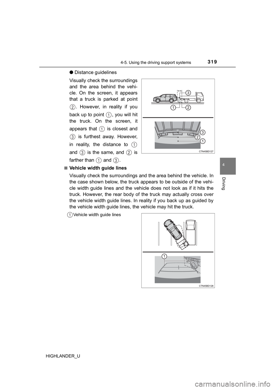 TOYOTA HIGHLANDER 2019  Owners Manual (in English) 3194-5. Using the driving support systems
4
Driving
HIGHLANDER_U
●Distance guidelines
Visually check the surroundings
and  the  area  behind  the  vehi-
cle.  On  the  screen,  it  appears
that  a  