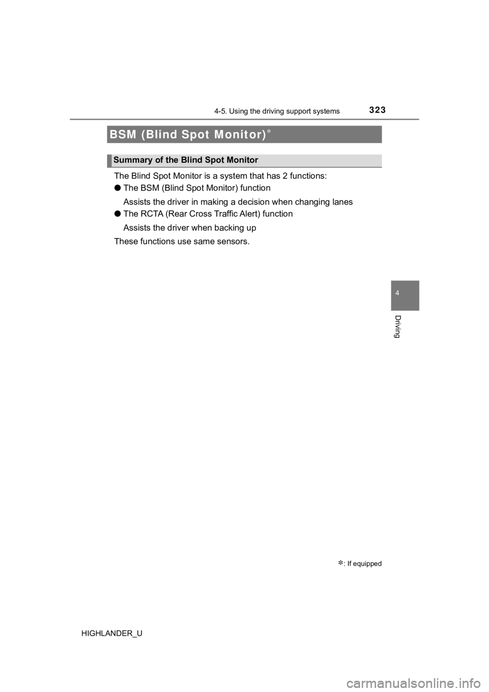 TOYOTA HIGHLANDER 2019  Owners Manual (in English) 3234-5. Using the driving support systems
4
Driving
HIGHLANDER_U
The Blind Spot Monitor is a system that has 2 functions:
● The BSM (Blind Spot Monitor) function
Assists the driver in making a  deci