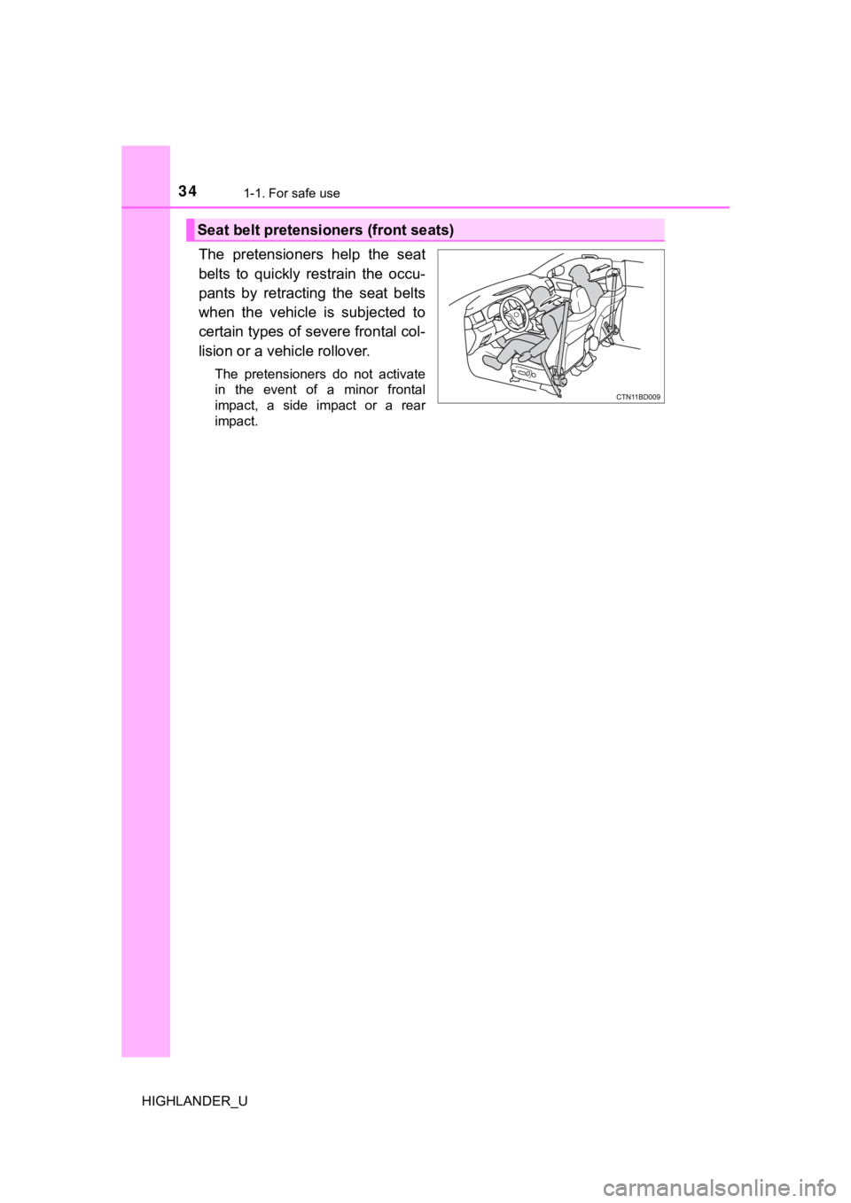 TOYOTA HIGHLANDER 2019 (in English) Owners Guide 341-1. For safe use
HIGHLANDER_U
The pretensioners help the seat
belts to quickly restrain the occu-
pants by retracting the seat belts
when the vehicle is subjected to
certain type TOYOTA HIGHLANDER 2019 (in English) Owners Guide 341-1. For safe use
HIGHLANDER_U
The pretensioners help the seat
belts to quickly restrain the occu-
pants by retracting the seat belts
when the vehicle is subjected to
certain type