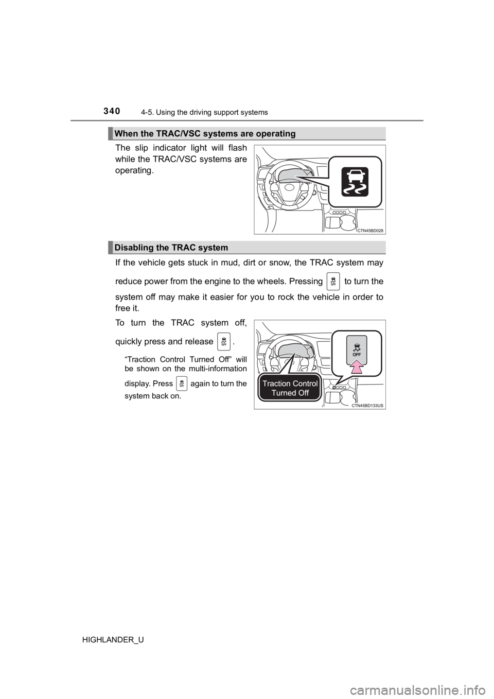 TOYOTA HIGHLANDER 2019 Owners Manual (in English) 3404-5. Using the driving support systems
HIGHLANDER_U
The slip indicator light will flash
while the TRAC/VSC systems are
operating.
If the vehicle gets stuck in mud, dirt or snow, the TOYOTA HIGHLANDER 2019 Owners Manual (in English) 3404-5. Using the driving support systems
HIGHLANDER_U
The slip indicator light will flash
while the TRAC/VSC systems are
operating.
If the vehicle gets stuck in mud, dirt or snow, the