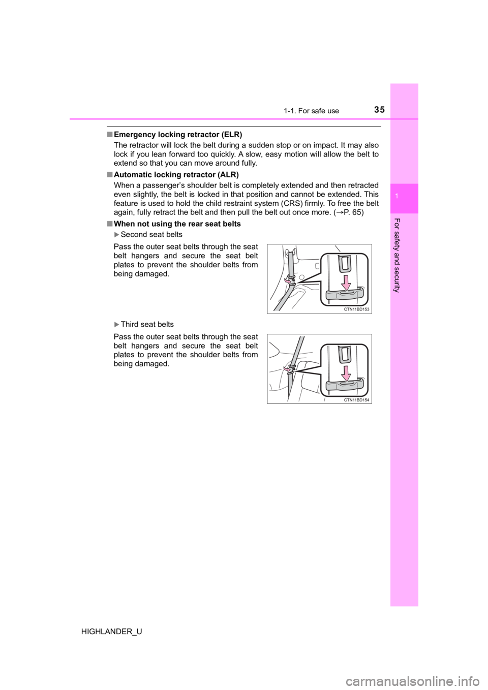 TOYOTA HIGHLANDER 2019 (in English) Owners Guide 351-1. For safe use
1
For safety and security
HIGHLANDER_U
■Emergency locking retractor (ELR)
The retractor will lock the belt during a sudden stop or on imp act. It may also
lock if you lean for TOYOTA HIGHLANDER 2019 (in English) Owners Guide 351-1. For safe use
1
For safety and security
HIGHLANDER_U
■Emergency locking retractor (ELR)
The retractor will lock the belt during a sudden stop or on imp act. It may also
lock if you lean for
