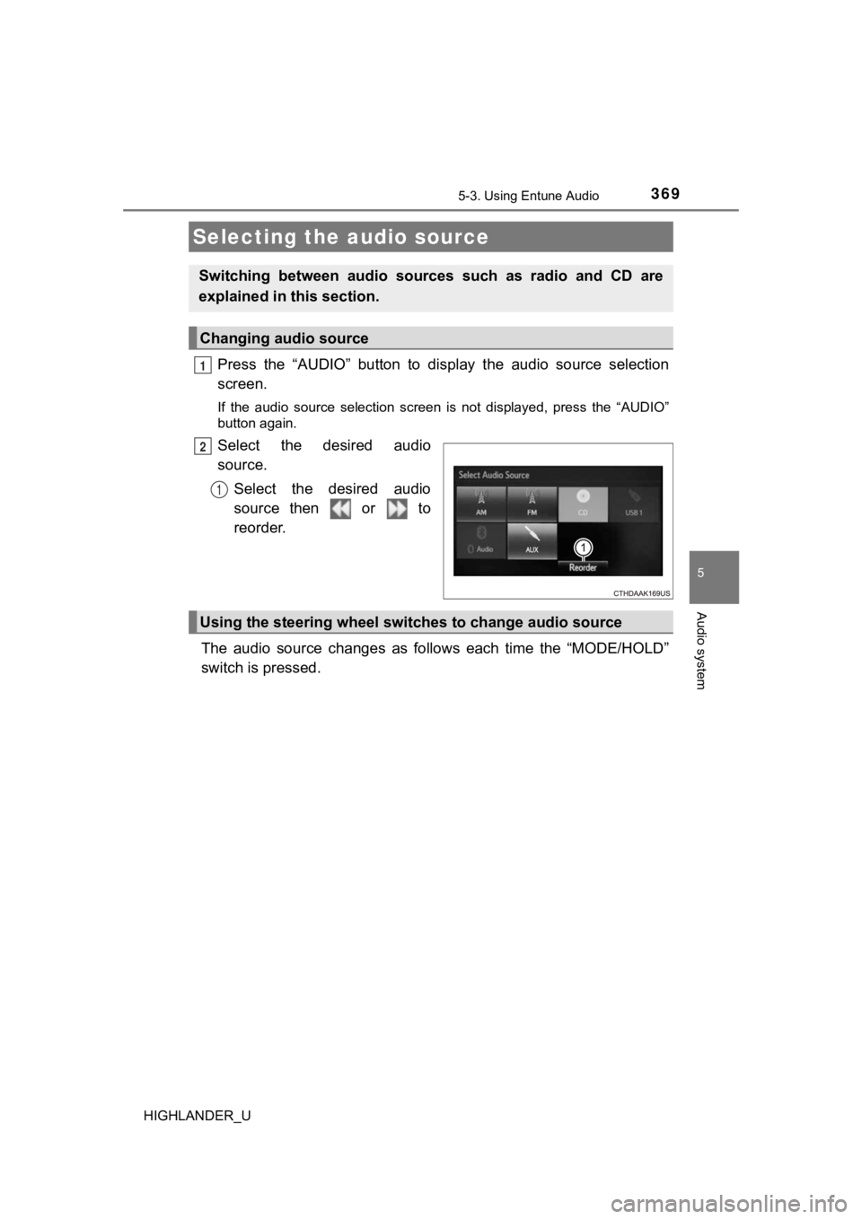 TOYOTA HIGHLANDER 2019  Owners Manual (in English) 369
5
Audio system
HIGHLANDER_U
5-3. Using Entune Audio
Press  the  “AUDIO”  button  to  display  the  audio  source  selection
screen.
If  the  audio  source  selection  screen  is  not  displaye