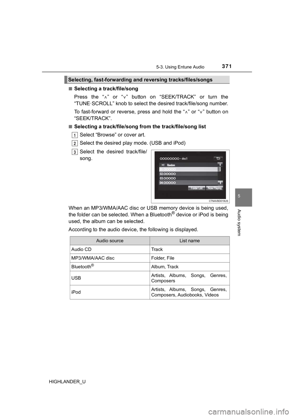 TOYOTA HIGHLANDER 2019 Owners Manual (in English) 3715-3. Using Entune Audio
5
Audio system
HIGHLANDER_U■
Selecting a track/file/song
Press the “
” or “ ” button on “SEEK/TRACK” or turn the
“TUNE·SCROLL” knob to sel TOYOTA HIGHLANDER 2019 Owners Manual (in English) 3715-3. Using Entune Audio
5
Audio system
HIGHLANDER_U■
Selecting a track/file/song
Press the “
” or “ ” button on “SEEK/TRACK” or turn the
“TUNE·SCROLL” knob to sel