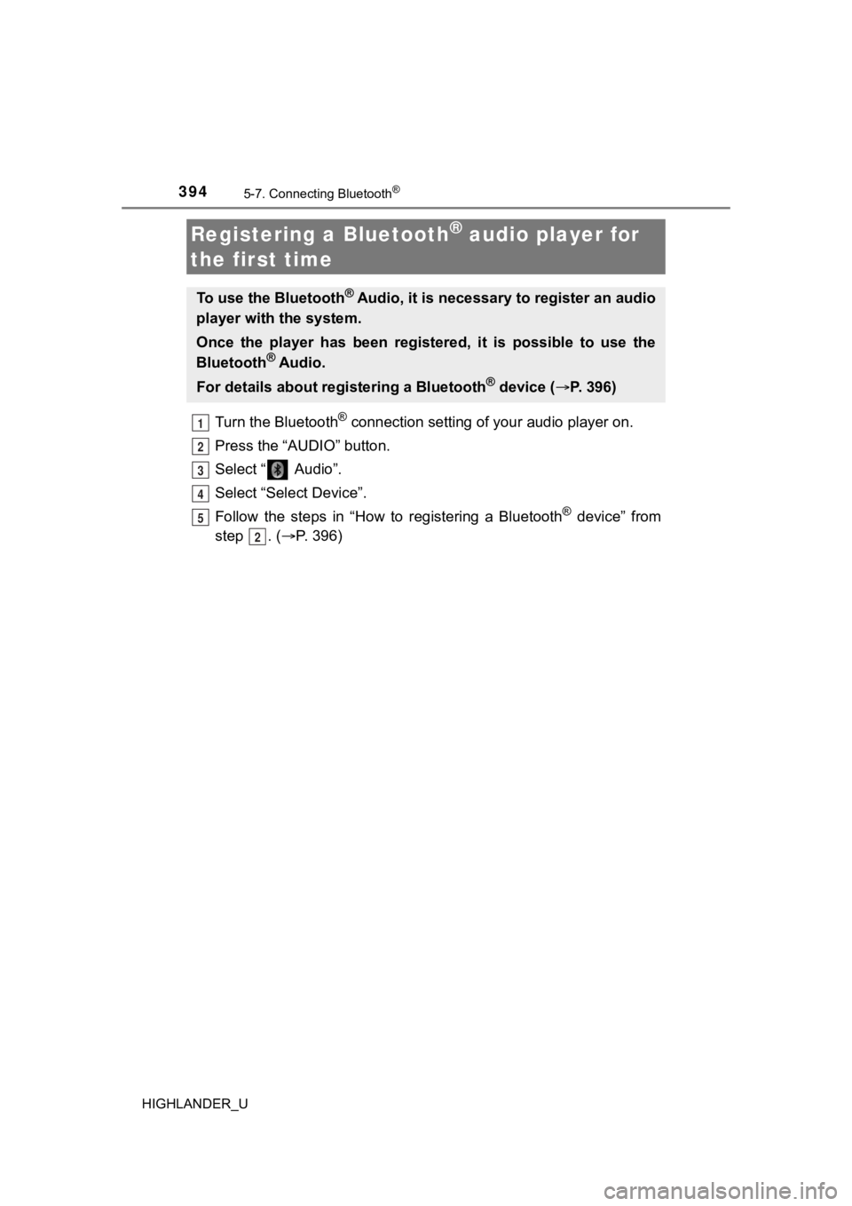TOYOTA HIGHLANDER 2019  Owners Manual (in English) 3945-7. Connecting Bluetooth®
HIGHLANDER_U
Turn the Bluetooth® connection setting of your audio player on.
Press the “AUDIO” button.
Select “  Audio”.
Select “Select Device”.
Follow  the