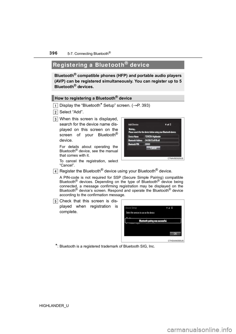 TOYOTA HIGHLANDER 2019  Owners Manual (in English) 3965-7. Connecting Bluetooth®
HIGHLANDER_U
Display the “Bluetooth* Setup” screen. (P. 393)
Select “Add”.
When  this  screen  is  displayed,
search for the device name dis-
played  on  this