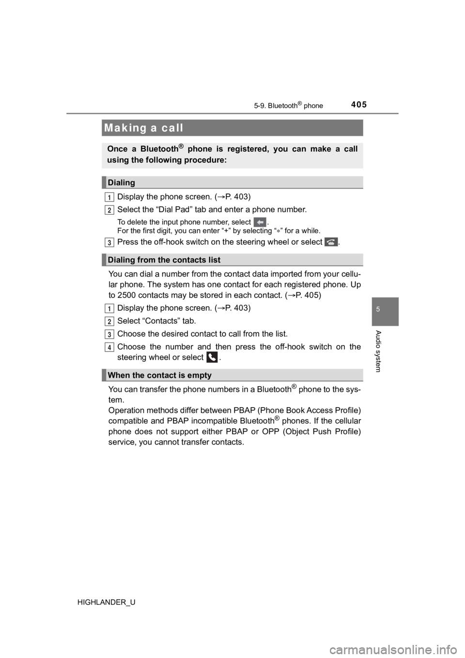 TOYOTA HIGHLANDER 2019  Owners Manual (in English) 4055-9. Bluetooth® phone
5
Audio system
HIGHLANDER_U
Display the phone screen. (P.   4 0 3 )
Select the “Dial Pad” tab a nd enter a phone number.
To delete the input phone number, select  . 
F