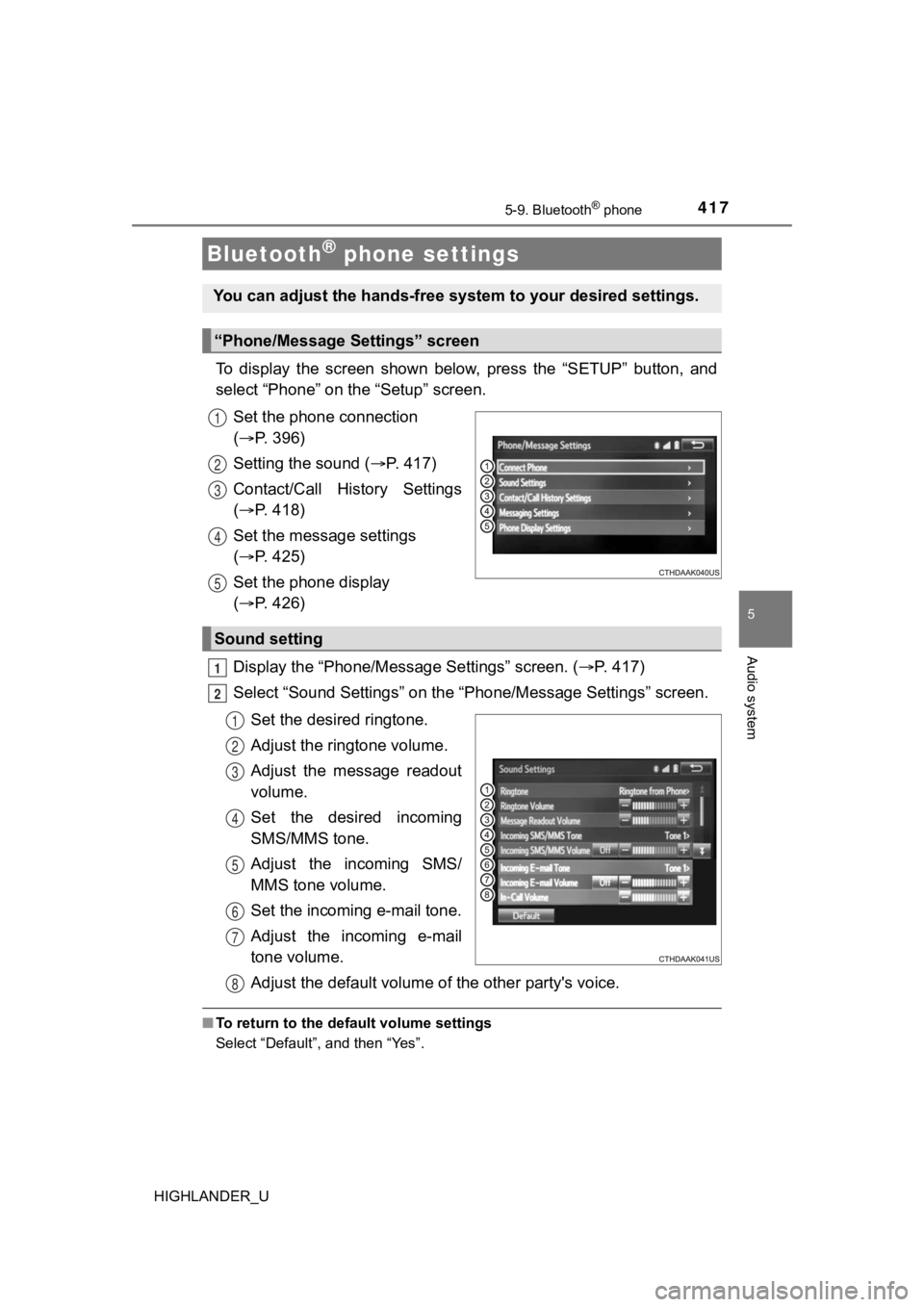 TOYOTA HIGHLANDER 2019 Owners Manual (in English) 4175-9. Bluetooth® phone
5
Audio system
HIGHLANDER_U
To display the screen shown below, press the “SETUP” button, and
select “Phone” on the “Setup” screen.
Set the phone connect TOYOTA HIGHLANDER 2019 Owners Manual (in English) 4175-9. Bluetooth® phone
5
Audio system
HIGHLANDER_U
To display the screen shown below, press the “SETUP” button, and
select “Phone” on the “Setup” screen.
Set the phone connect