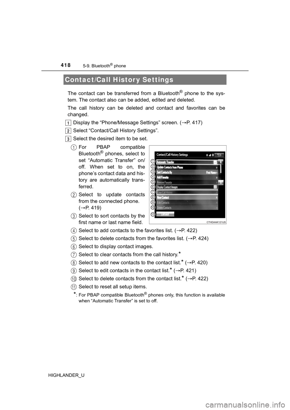 TOYOTA HIGHLANDER 2019 Owners Manual (in English) 4185-9. Bluetooth® phone
HIGHLANDER_U
The contact can be transferred from a Bluetooth® phone to the sys-
tem. The contact al so can be added, edited and deleted.
The call history can TOYOTA HIGHLANDER 2019 Owners Manual (in English) 4185-9. Bluetooth® phone
HIGHLANDER_U
The contact can be transferred from a Bluetooth® phone to the sys-
tem. The contact al so can be added, edited and deleted.
The call history can