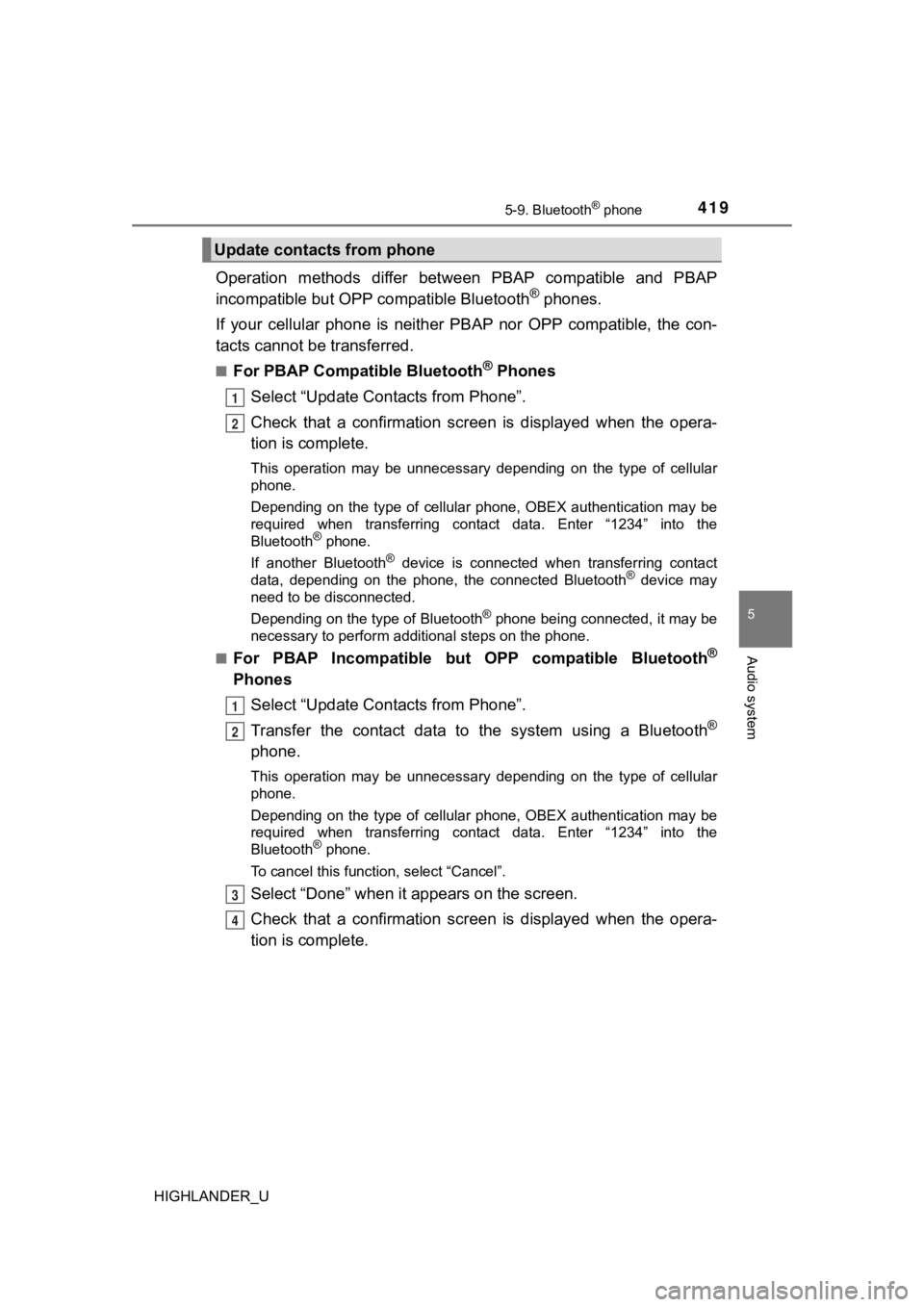 TOYOTA HIGHLANDER 2019 Owners Manual (in English) 4195-9. Bluetooth® phone
5
Audio system
HIGHLANDER_U
Operation methods differ between PBAP compatible and PBAP
incompatible but OPP compatible Bluetooth® phones.
If your cellular phone is TOYOTA HIGHLANDER 2019 Owners Manual (in English) 4195-9. Bluetooth® phone
5
Audio system
HIGHLANDER_U
Operation methods differ between PBAP compatible and PBAP
incompatible but OPP compatible Bluetooth® phones.
If your cellular phone is