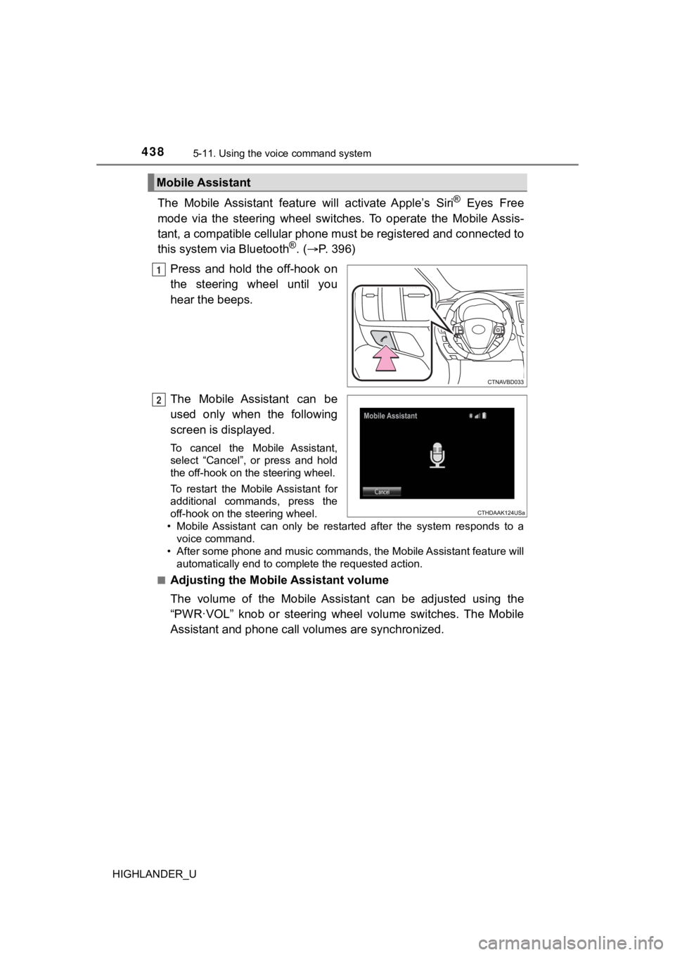 TOYOTA HIGHLANDER 2019  Owners Manual (in English) 4385-11. Using the voice command system
HIGHLANDER_U
The  Mobile  Assistant  feature   will  activate  Apple’s  Siri®  Eyes  Free
mode  via  the  steering  wheel  switches.  To  operate  the  Mobil