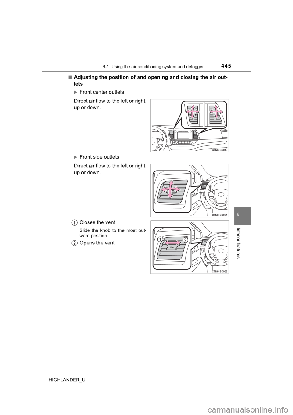 TOYOTA HIGHLANDER 2019 Owners Manual (in English) 4456-1. Using the air conditioning system and defogger
6
Interior features
HIGHLANDER_U■
Adjusting the position of and opening and closing the air out-
lets
Front center outlets
Direct air flow t TOYOTA HIGHLANDER 2019 Owners Manual (in English) 4456-1. Using the air conditioning system and defogger
6
Interior features
HIGHLANDER_U■
Adjusting the position of and opening and closing the air out-
lets
Front center outlets
Direct air flow t