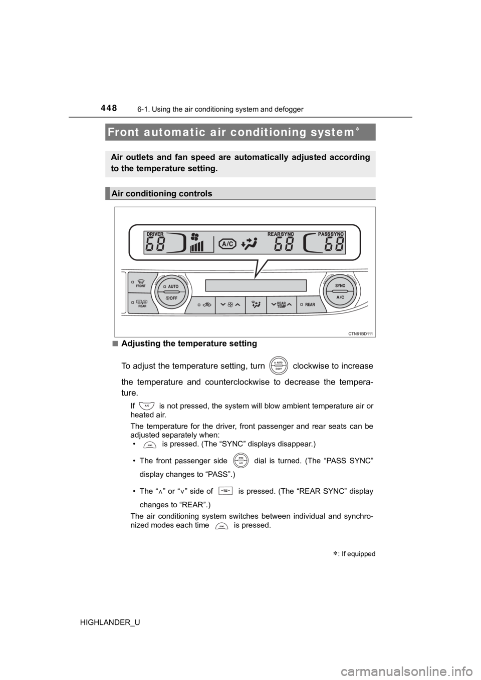TOYOTA HIGHLANDER 2019 Owners Manual (in English) 4486-1. Using the air conditioning system and defogger
HIGHLANDER_U■
Adjusting the temperature setting
To adjust the temperature settin
g, turn clockwise to increase
the temperature and counter TOYOTA HIGHLANDER 2019 Owners Manual (in English) 4486-1. Using the air conditioning system and defogger
HIGHLANDER_U■
Adjusting the temperature setting
To adjust the temperature settin
g, turn clockwise to increase
the temperature and counter