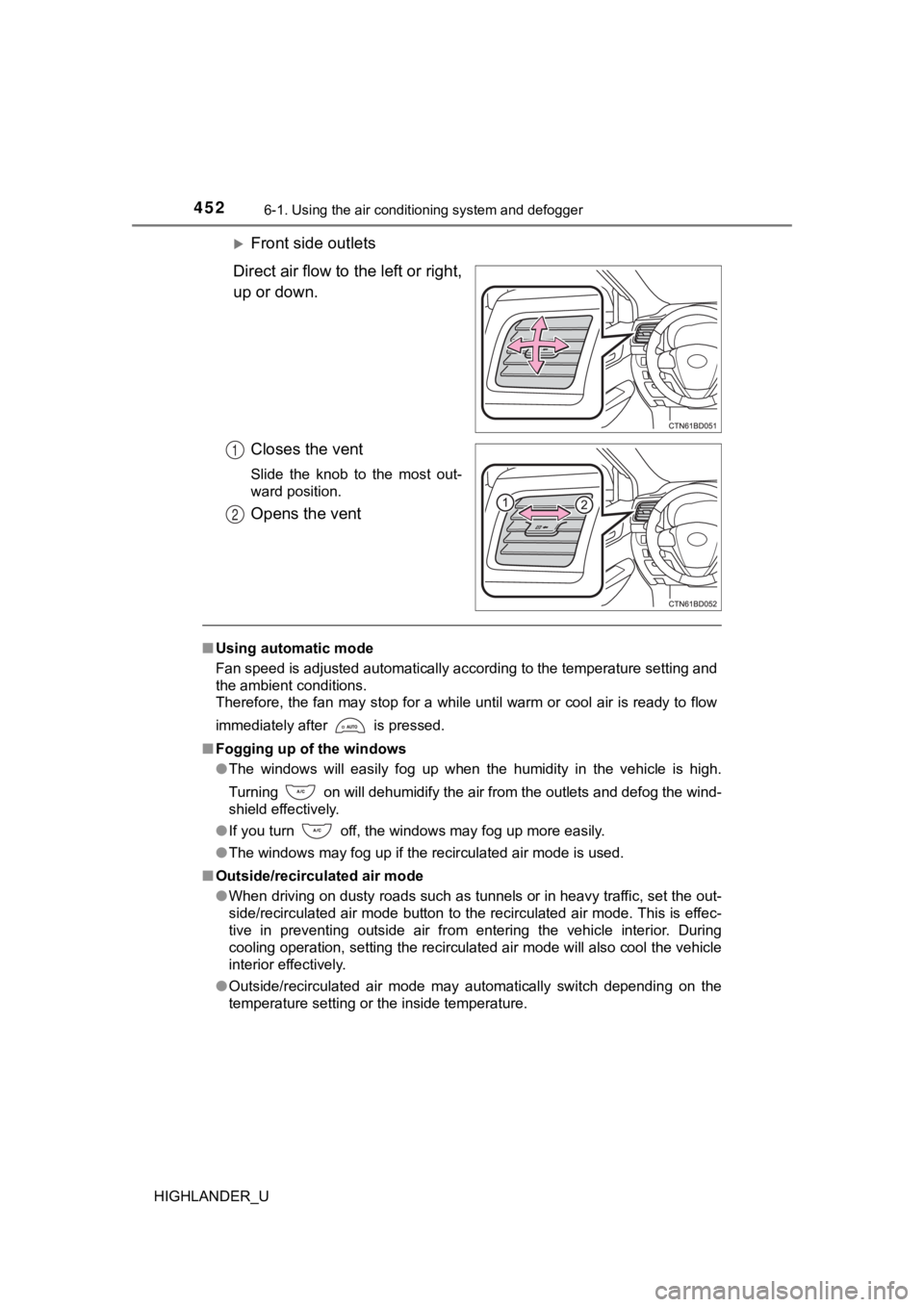 TOYOTA HIGHLANDER 2019  Owners Manual (in English) 4526-1. Using the air conditioning system and defogger
HIGHLANDER_U
Front side outlets
Direct air flow to the left or right,
up or down.
Closes the vent
Slide  the  knob  to  the  most  out-
ward p