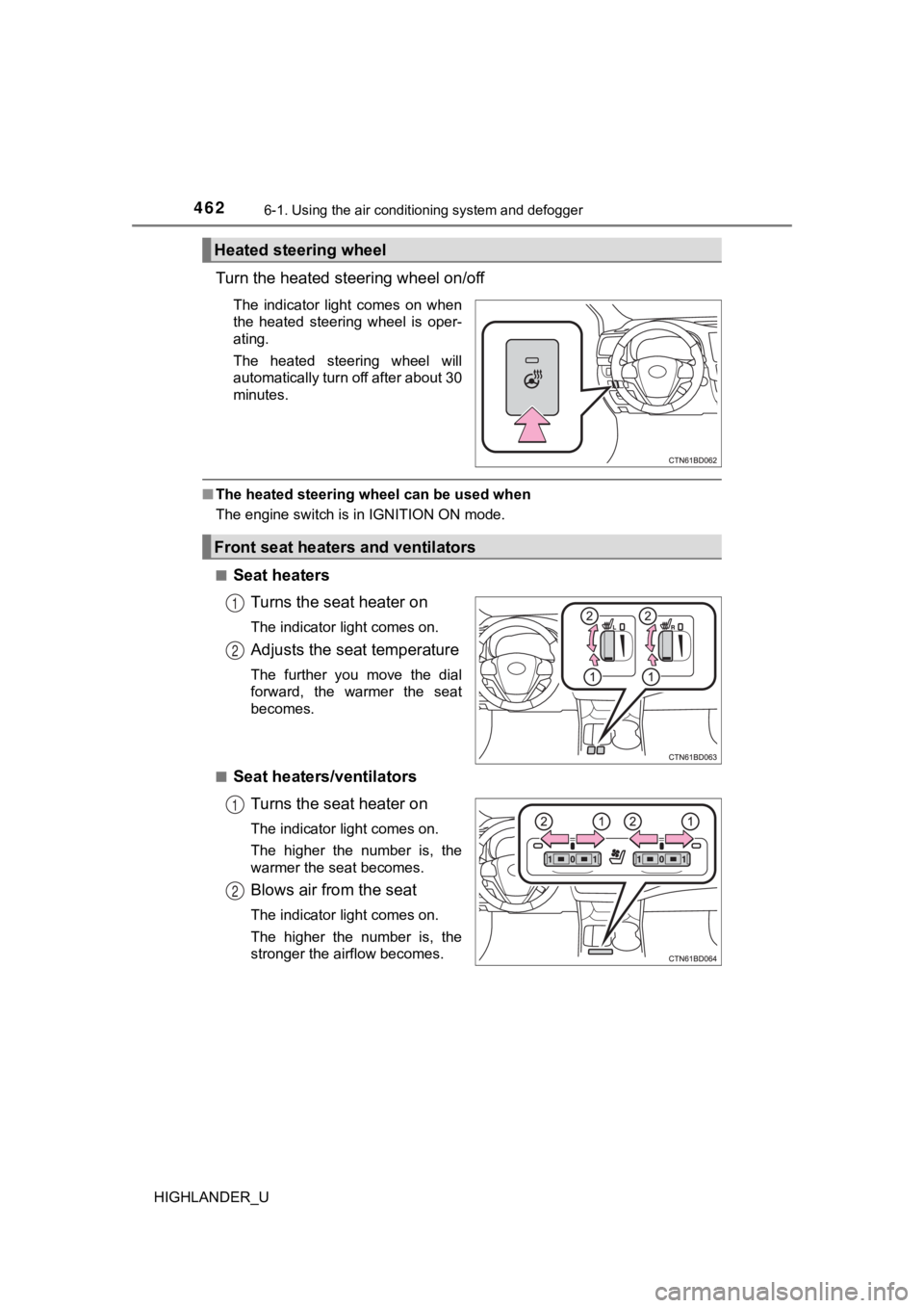 TOYOTA HIGHLANDER 2019  Owners Manual (in English) 4626-1. Using the air conditioning system and defogger
HIGHLANDER_U
Turn the heated steering wheel on/off
The  indicator  light  comes  on  when
the  heated  steering  wheel  is  oper-
ating.
The  hea