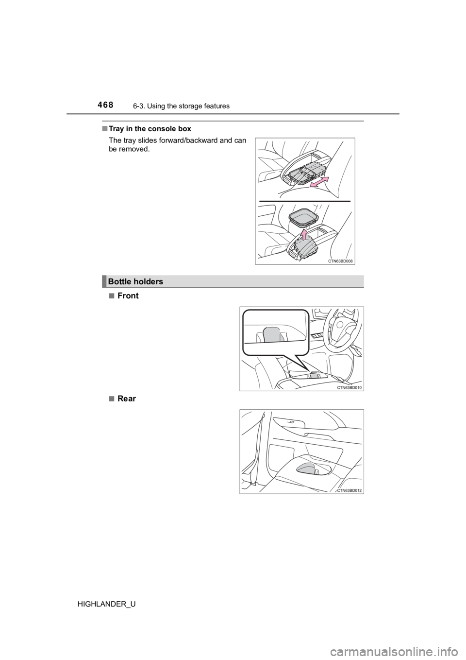 TOYOTA HIGHLANDER 2019  Owners Manual (in English) 4686-3. Using the storage features
HIGHLANDER_U
■Tray in the console box
■
Front
■Rear
The tray slides forward/backward and can
be removed.
Bottle holders 