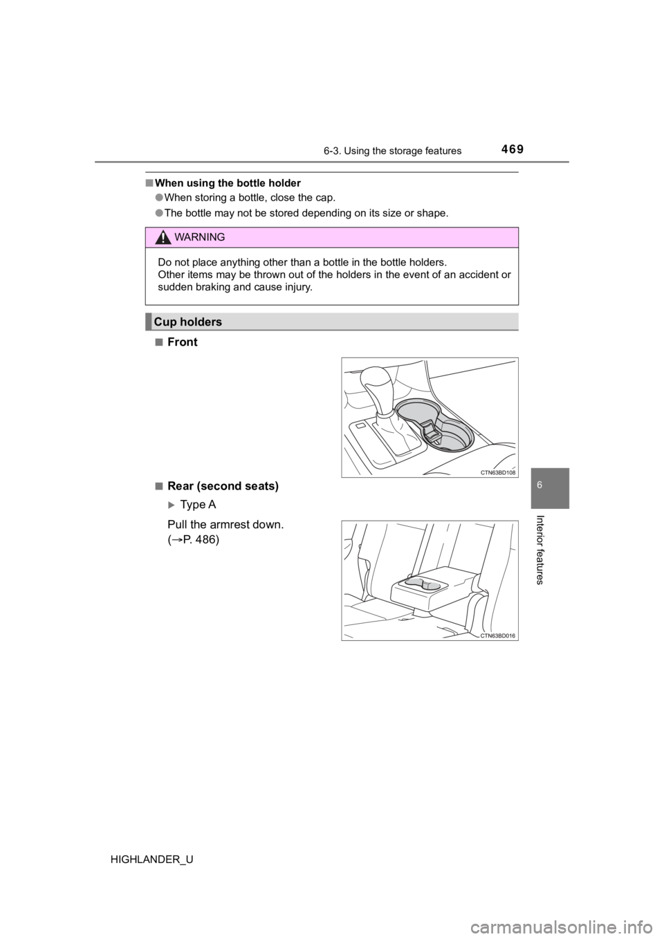 TOYOTA HIGHLANDER 2019  Owners Manual (in English) 4696-3. Using the storage features
6
Interior features
HIGHLANDER_U
■When using the bottle holder
●When storing a bottle, close the cap.
● The bottle may not be stored depending on its size or s