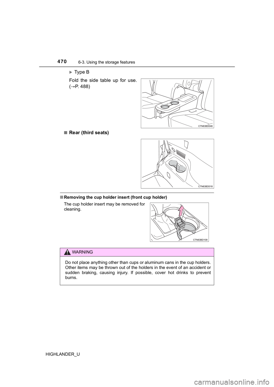 TOYOTA HIGHLANDER 2019  Owners Manual (in English) 4706-3. Using the storage features
HIGHLANDER_U
Ty p e   B
Fold  the  side  table  up  for  use.
(
P.   4 8 8 )
■Rear (third seats)
■ Removing the cup holder insert (front cup holder)
The cu
