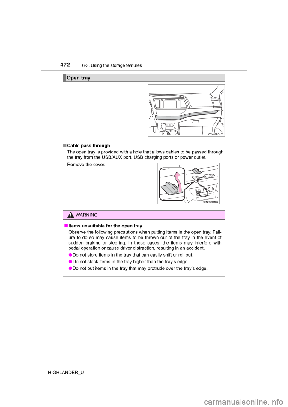 TOYOTA HIGHLANDER 2019  Owners Manual (in English) 4726-3. Using the storage features
HIGHLANDER_U
■Cable pass through
The open tray is provided with a hole that allows cables to be  passed through
the tray from the USB/AUX port, USB charging ports 