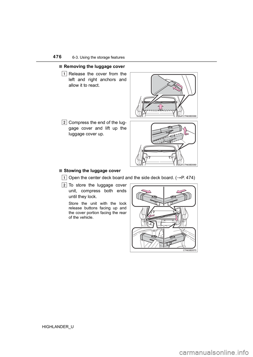 TOYOTA HIGHLANDER 2019  Owners Manual (in English) 4766-3. Using the storage features
HIGHLANDER_U■
Removing the luggage cover
Release  the  cover  from  the
left  and  right  anchors  and
allow it to react.
Compress the end of the lug-
gage  cover 