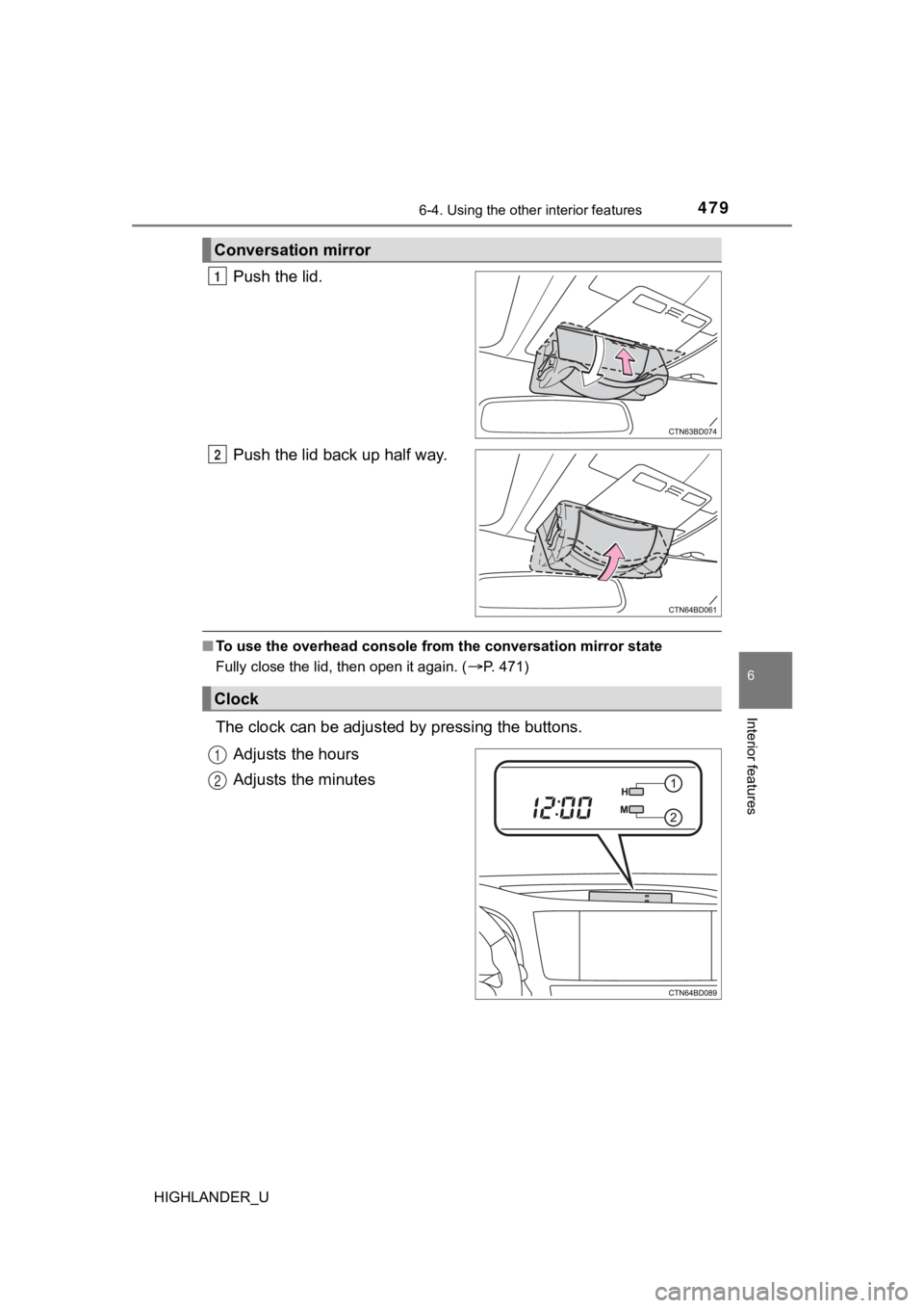 TOYOTA HIGHLANDER 2019  Owners Manual (in English) 4796-4. Using the other interior features
6
Interior features
HIGHLANDER_U
Push the lid.
Push the lid back up half way.
■To use the overhead console from the conversation mirror state
Fully close th