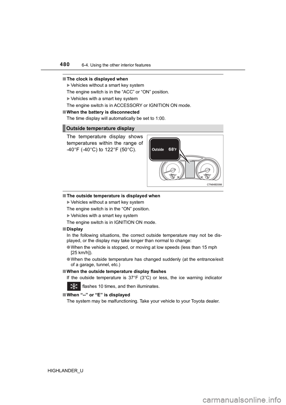 TOYOTA HIGHLANDER 2019  Owners Manual (in English) 4806-4. Using the other interior features
HIGHLANDER_U
■The clock is displayed when
Vehicles without a smart key system
The engine switch is in the “ACC” or “ON” position.
Vehicles wit