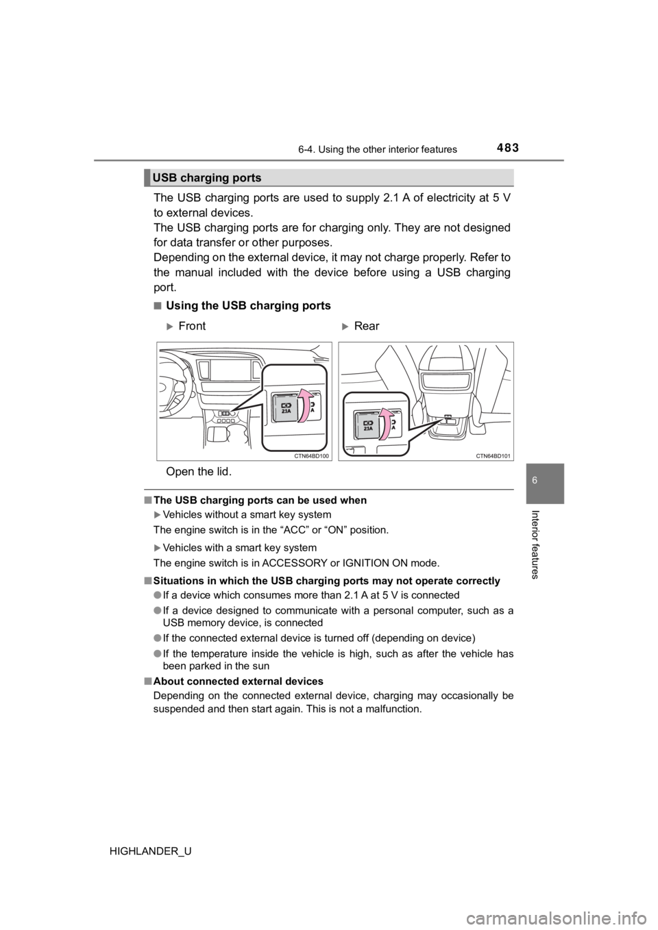 TOYOTA HIGHLANDER 2019  Owners Manual (in English) 4836-4. Using the other interior features
6
Interior features
HIGHLANDER_U
The USB  charging ports  are  used  to  supply 2.1 A  of electricity at 5 V
to external devices. 
The USB charging ports are 