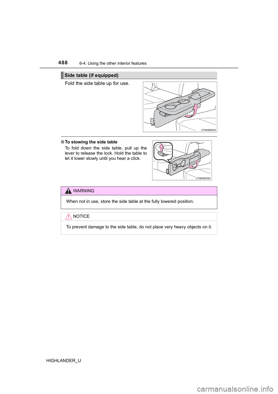 TOYOTA HIGHLANDER 2019  Owners Manual (in English) 4886-4. Using the other interior features
HIGHLANDER_U
Fold the side table up for use.
Side table (if equipped)
■To stowing the side table
To  fold  down  the  side  table,  pull  up  the
lever to r