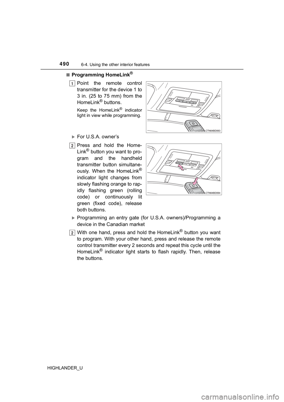 TOYOTA HIGHLANDER 2019  Owners Manual (in English) 4906-4. Using the other interior features
HIGHLANDER_U■
Programming HomeLink®
Point  the  remote  control
transmitter for the device 1 to
3  in.  (25  to  75  mm)  from  the
HomeLink
® buttons.
Ke