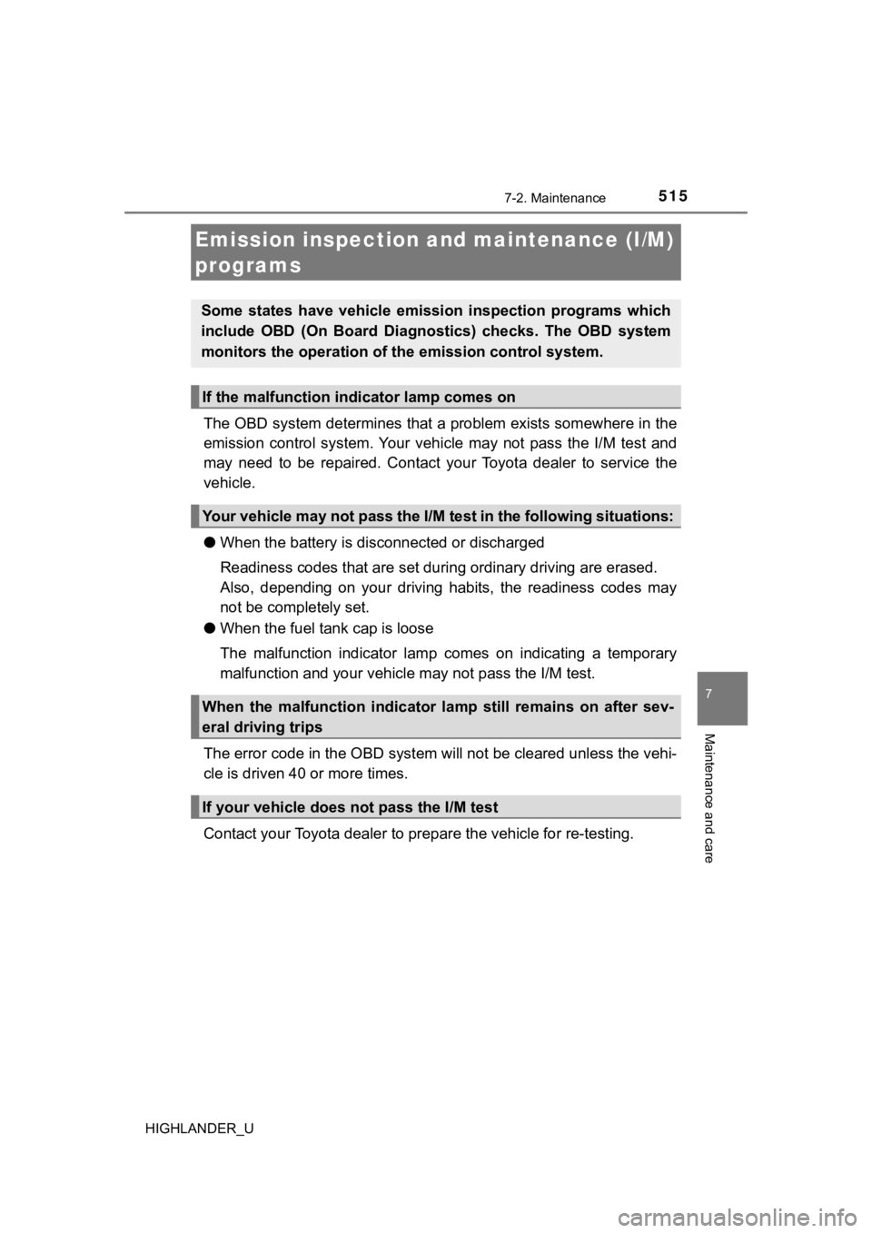 TOYOTA HIGHLANDER 2019 Owners Manual (in English) 5157-2. Maintenance
7
Maintenance and care
HIGHLANDER_U
The OBD system determines that a problem exists somewhere in the
emission control system. Your vehicle may not pass the I/M test and
m TOYOTA HIGHLANDER 2019 Owners Manual (in English) 5157-2. Maintenance
7
Maintenance and care
HIGHLANDER_U
The OBD system determines that a problem exists somewhere in the
emission control system. Your vehicle may not pass the I/M test and
m