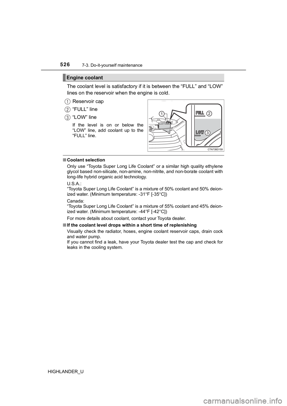 TOYOTA HIGHLANDER 2019  Owners Manual (in English) 5267-3. Do-it-yourself maintenance
HIGHLANDER_U
The coolant level is satisfactory if it is between the “FULL” a nd “LOW”
lines on the reservoir wh en the engine is cold.
Reservoir cap
“FULL