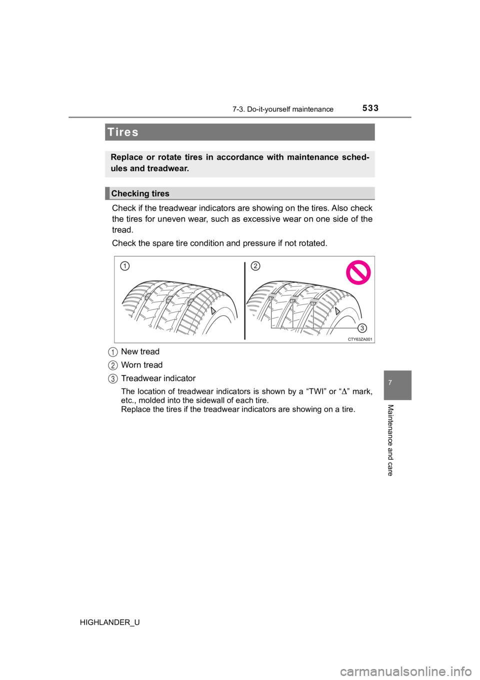 TOYOTA HIGHLANDER 2019  Owners Manual (in English) 5337-3. Do-it-yourself maintenance
7
Maintenance and care
HIGHLANDER_U
Check if the treadwear indicators are showing on the tires. Also check
the tires for uneven wear, such as excessive wear on one s
