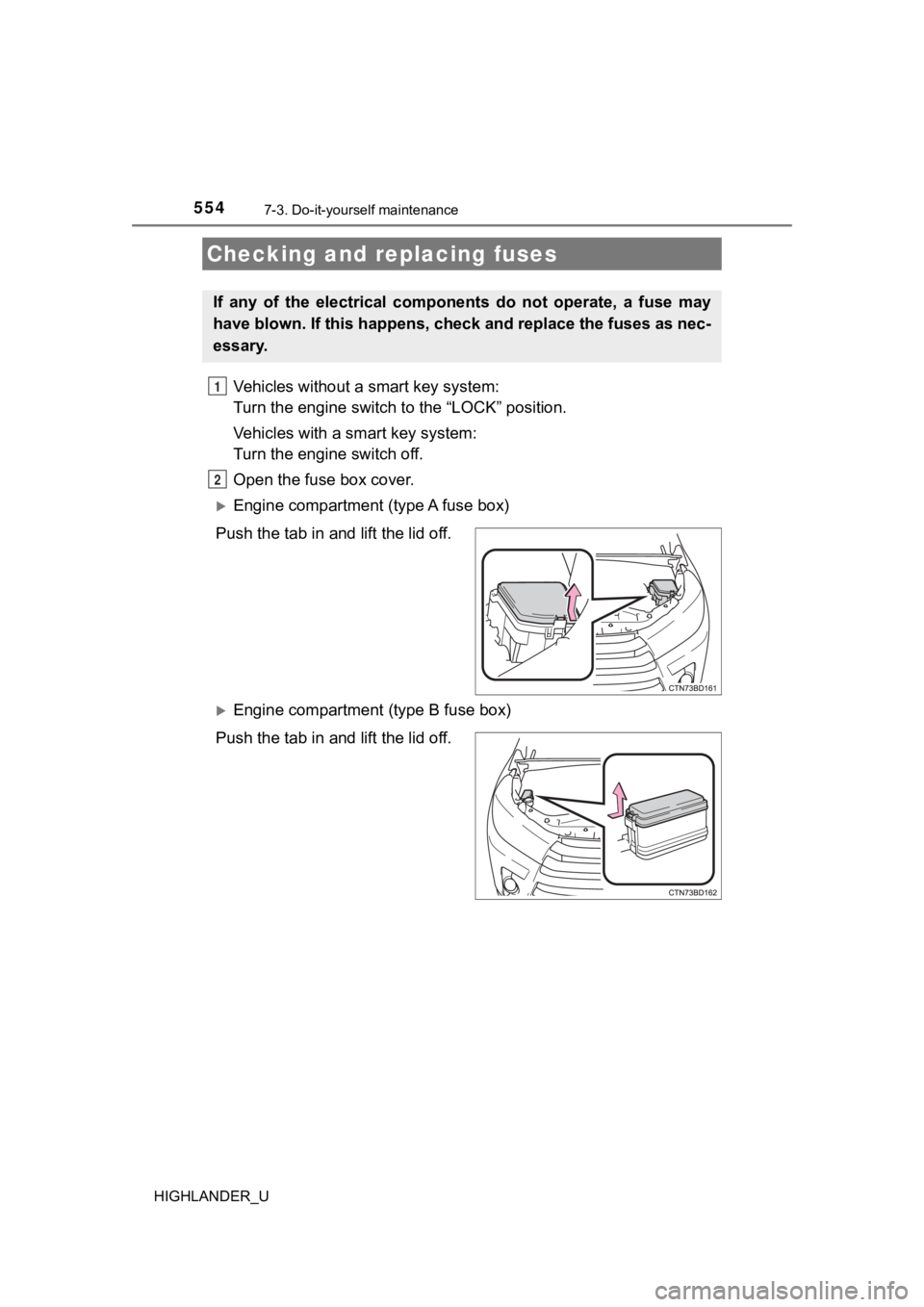 TOYOTA HIGHLANDER 2019  Owners Manual (in English) 5547-3. Do-it-yourself maintenance
HIGHLANDER_U
Vehicles without a smart key system: 
Turn the engine switch to the “LOCK” position.
Vehicles with a smart key system: 
Turn the engine switch off.
