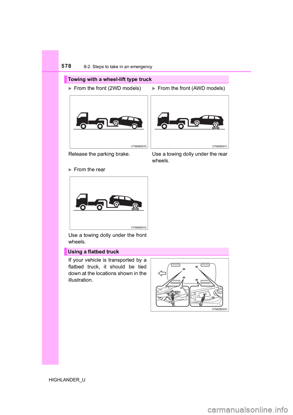 TOYOTA HIGHLANDER 2019  Owners Manual (in English) 5788-2. Steps to take in an emergency
HIGHLANDER_U
If  your  vehicle  is  transported  by  a
flatbed  truck,  it  should  be  tied
down at the locations shown in the
illustration.
Towing with a wheel-
