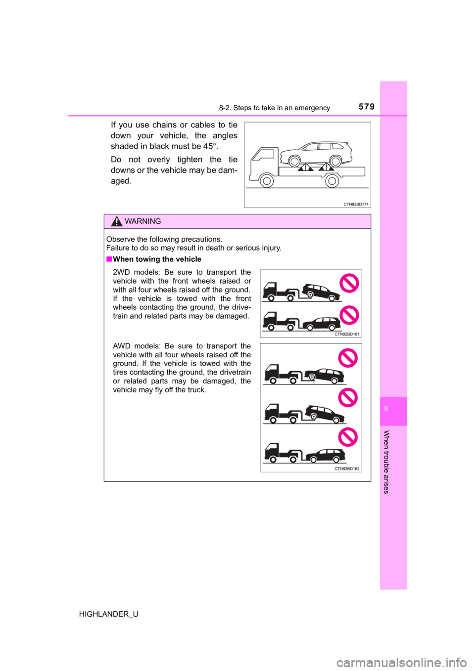 TOYOTA HIGHLANDER 2019  Owners Manual (in English) 5798-2. Steps to take in an emergency
8
When trouble arises
HIGHLANDER_U
If  you  use  chains  or  cables  to  tie
down  your  vehicle,  the  angles
shaded in black must be 45.
Do  not  overly  tig