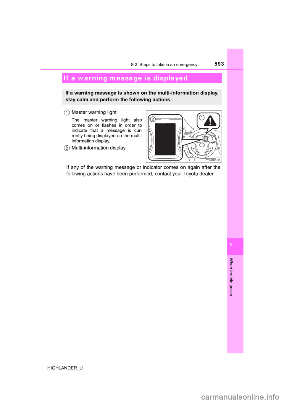 TOYOTA HIGHLANDER 2019  Owners Manual (in English) 5938-2. Steps to take in an emergency
8
When trouble arises
HIGHLANDER_U
Master warning light
The  master  warning  light  also
comes  on  or  flashes  in  order  to
indicate  that  a  message  is  cu