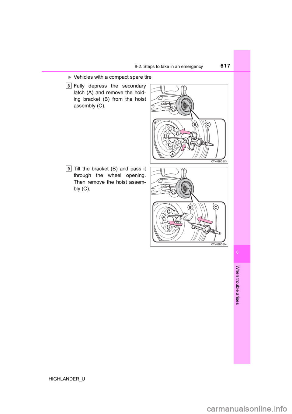 TOYOTA HIGHLANDER 2019  Owners Manual (in English) 6178-2. Steps to take in an emergency
8
When trouble arises
HIGHLANDER_U
Vehicles with a compact spare tire
Fully  depress  the  secondary
latch  (A)  and  remove  the  hold-
ing  bracket  (B)  fro