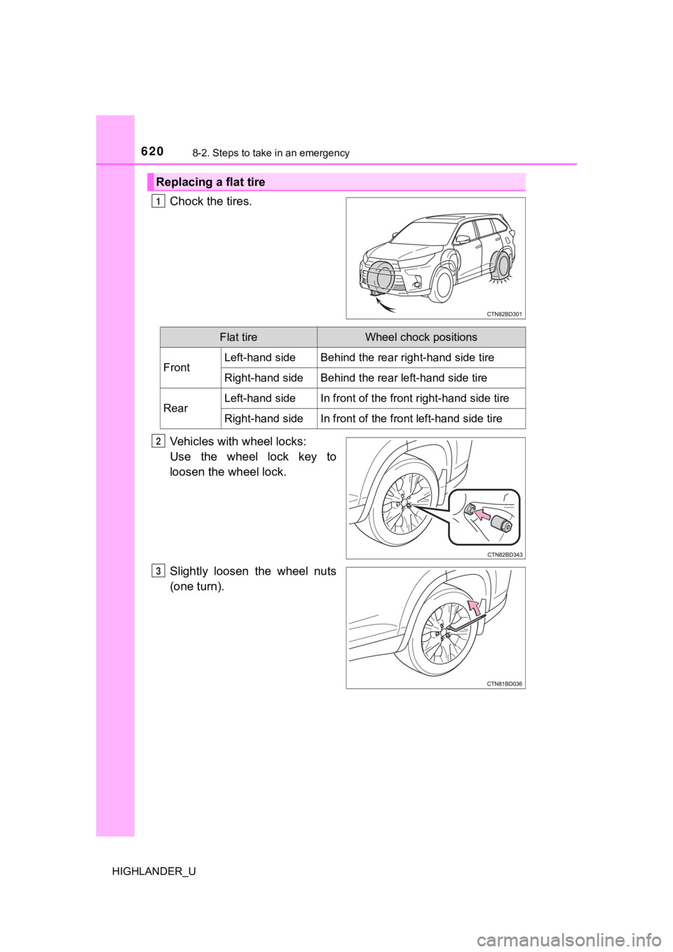 TOYOTA HIGHLANDER 2019  Owners Manual (in English) 6208-2. Steps to take in an emergency
HIGHLANDER_U
Chock the tires.
Vehicles with wheel locks: 
Use  the  wheel  lock  key  to
loosen the wheel lock.
Slightly  loosen  the  wheel  nuts
(one turn).
Rep
