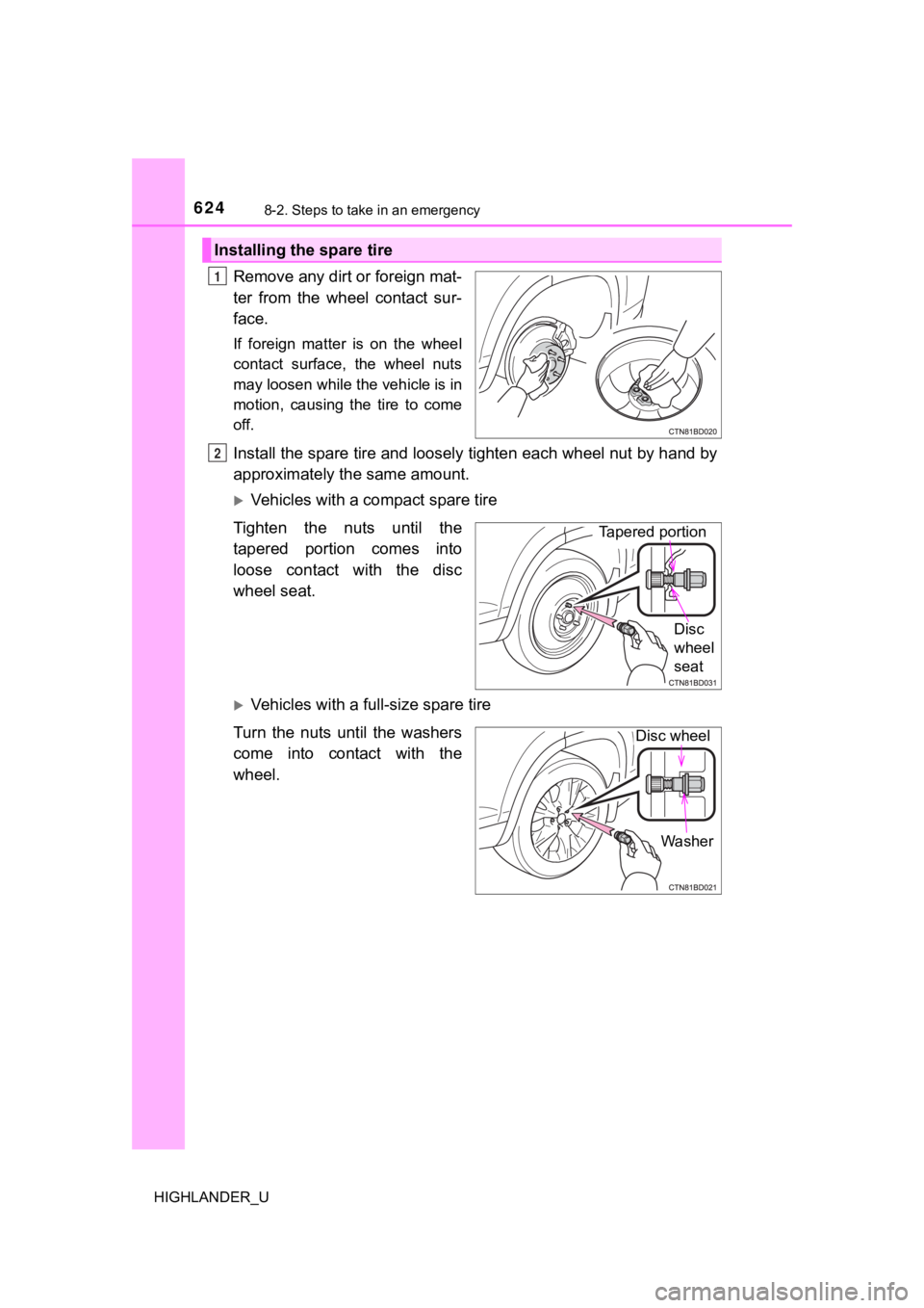 TOYOTA HIGHLANDER 2019 Owners Manual (in English) 6248-2. Steps to take in an emergency
HIGHLANDER_U
Remove any dirt or foreign mat-
ter from the wheel contact sur-
face.
If foreign matter is on the wheel
contact surface, the wheel nut TOYOTA HIGHLANDER 2019 Owners Manual (in English) 6248-2. Steps to take in an emergency
HIGHLANDER_U
Remove any dirt or foreign mat-
ter from the wheel contact sur-
face.
If foreign matter is on the wheel
contact surface, the wheel nut