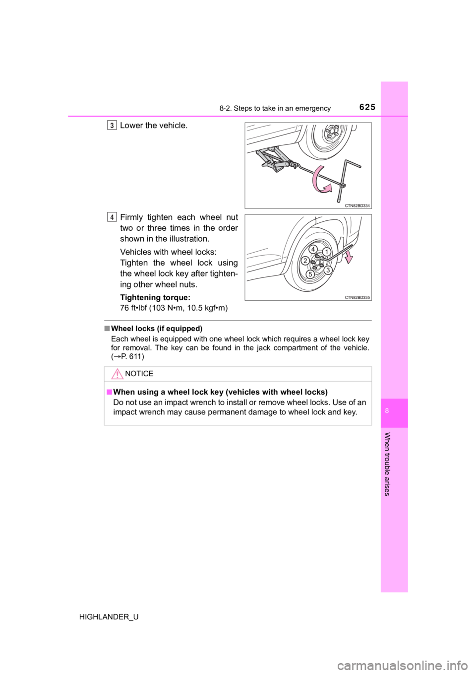 TOYOTA HIGHLANDER 2019 Owners Manual (in English) 6258-2. Steps to take in an emergency
8
When trouble arises
HIGHLANDER_U
Lower the vehicle.
Firmly tighten each wheel nut
two or three times in the order
shown in the illustration.
Vehicles TOYOTA HIGHLANDER 2019 Owners Manual (in English) 6258-2. Steps to take in an emergency
8
When trouble arises
HIGHLANDER_U
Lower the vehicle.
Firmly tighten each wheel nut
two or three times in the order
shown in the illustration.
Vehicles