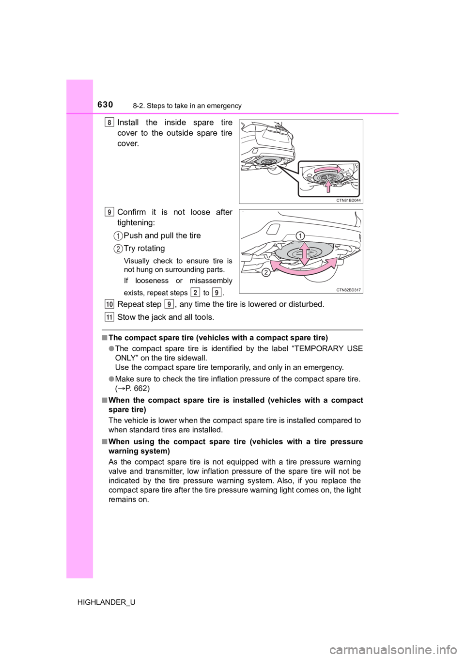 TOYOTA HIGHLANDER 2019 Owners Manual (in English) 6308-2. Steps to take in an emergency
HIGHLANDER_U
Install the inside spare tire
cover to the outside spare tire
cover.
Confirm it is not loose after
tightening:Push and pull the tire
Tr TOYOTA HIGHLANDER 2019 Owners Manual (in English) 6308-2. Steps to take in an emergency
HIGHLANDER_U
Install the inside spare tire
cover to the outside spare tire
cover.
Confirm it is not loose after
tightening:Push and pull the tire
Tr