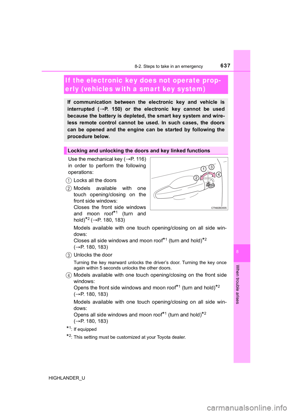 TOYOTA HIGHLANDER 2019  Owners Manual (in English) 6378-2. Steps to take in an emergency
8
When trouble arises
HIGHLANDER_U
Use the mechanical key (P.   1 1 6 )
in  order  to  perform  the  following
operations:
Locks all the doors
Models  availabl