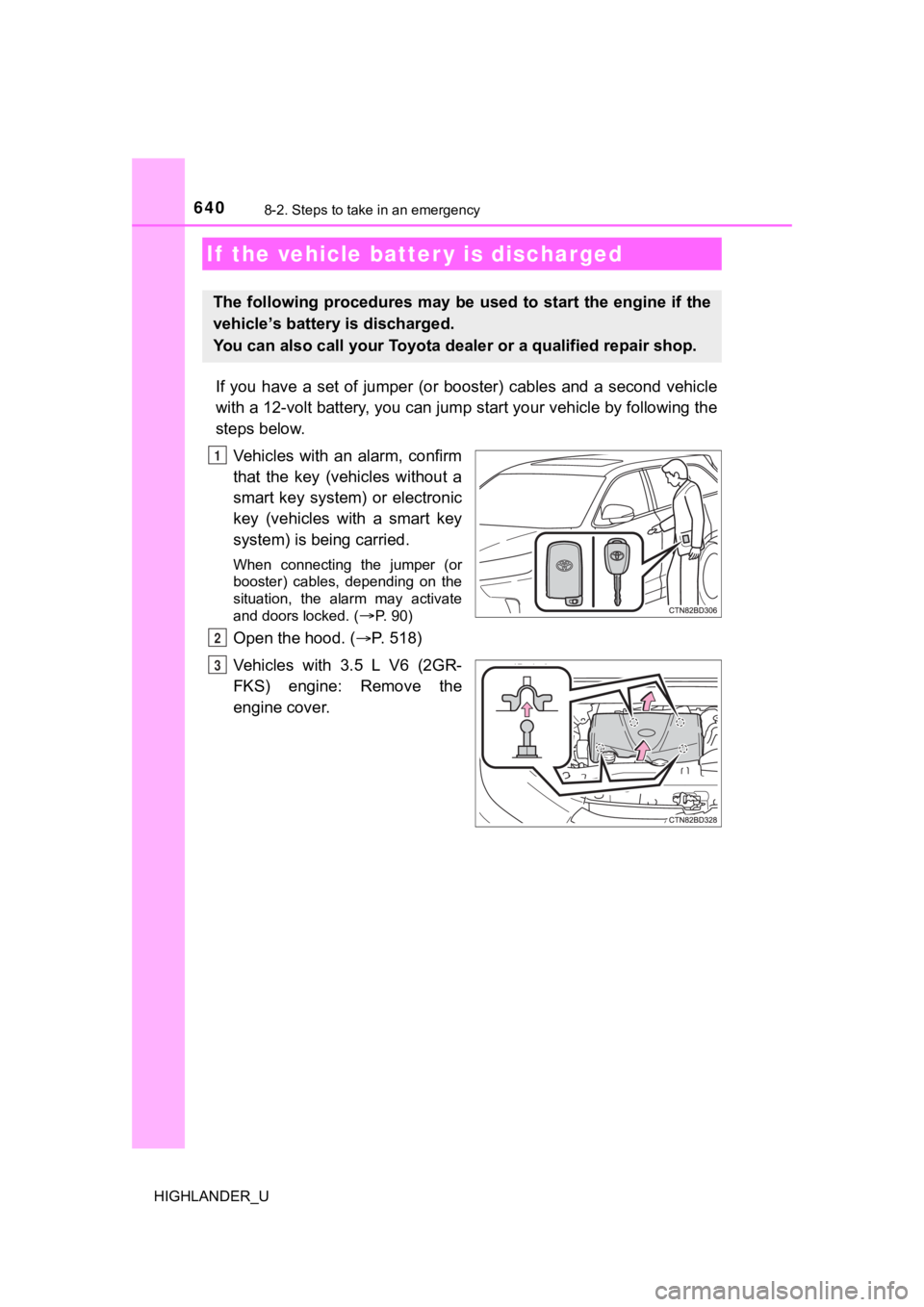 TOYOTA HIGHLANDER 2019  Owners Manual (in English) 6408-2. Steps to take in an emergency
HIGHLANDER_U
If  you  have  a  set  of  jumper  (or  booster)  cables  and  a  second  vehicle
with a 12-volt battery, you can jump start your vehicle by foll owi