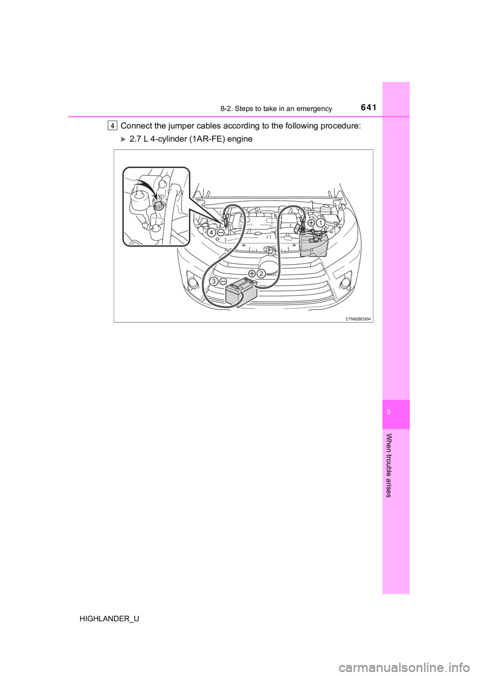 TOYOTA HIGHLANDER 2019  Owners Manual (in English) 6418-2. Steps to take in an emergency
8
When trouble arises
HIGHLANDER_U
Connect the jumper cables according to the following procedure:
2.7 L 4-cylinder (1AR-FE) engine
4 